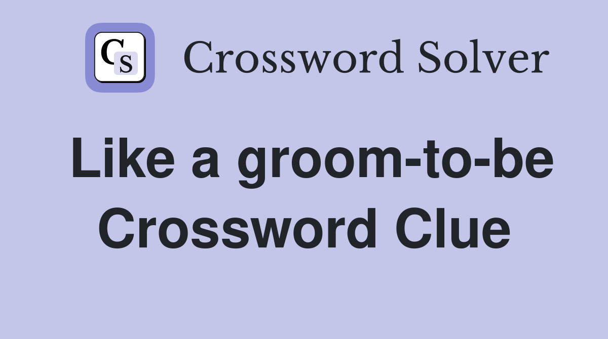 Like a groom-to-be Crossword Clue