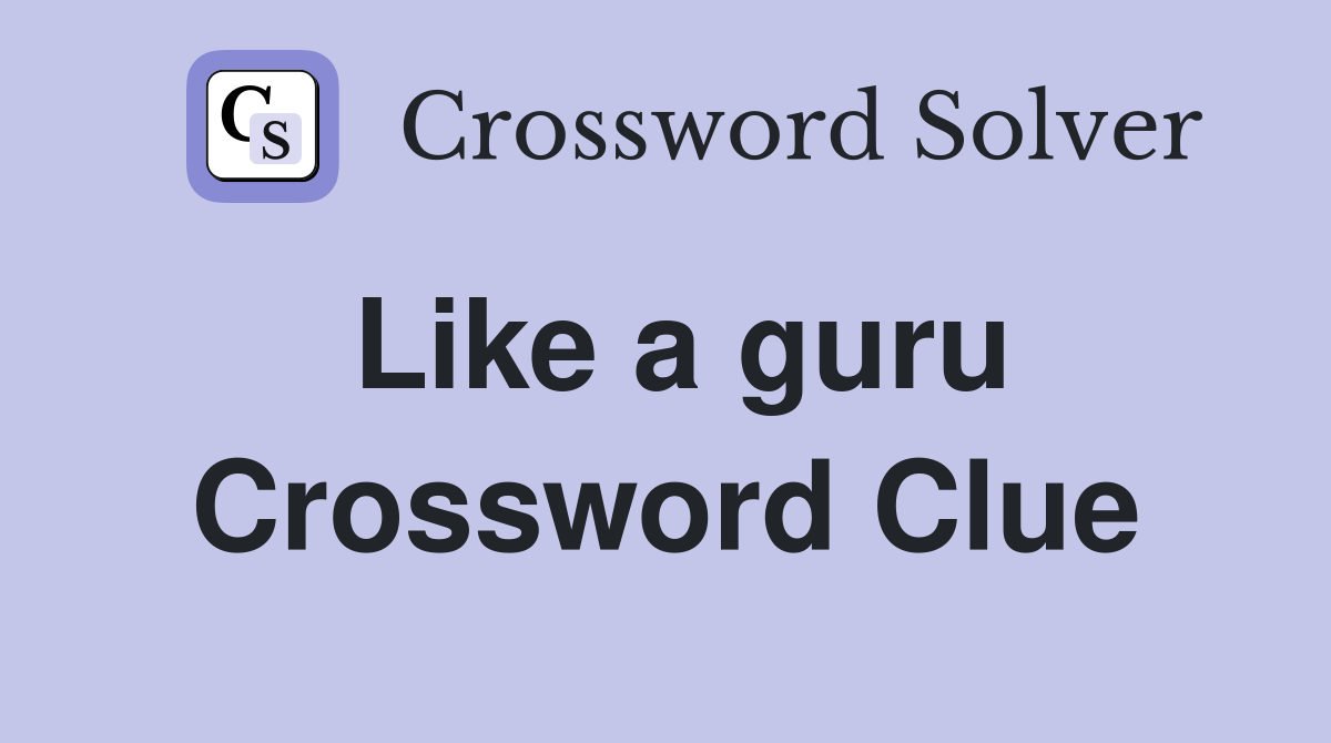 Like a guru Crossword Clue