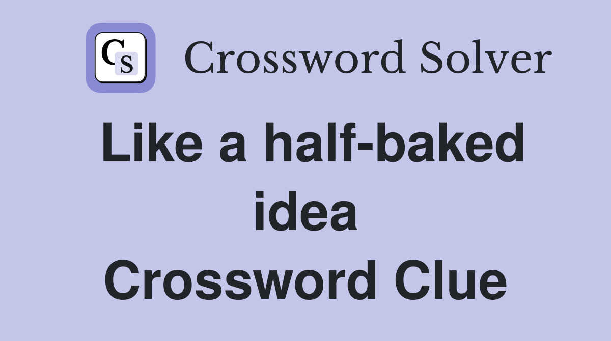 Like a half-baked idea Crossword Clue