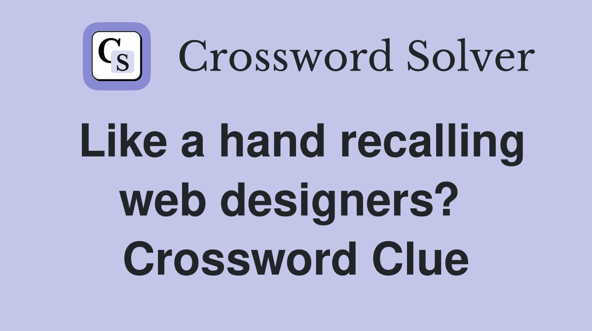 Like a hand recalling web designers?  Crossword Clue