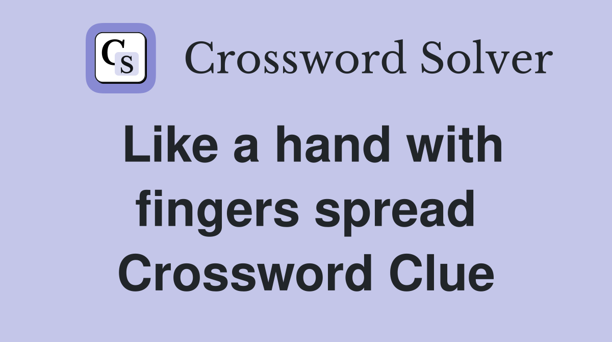 Like a hand with fingers spread Crossword Clue