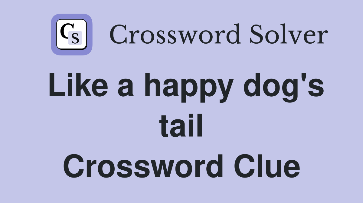 Like a happy dog's tail Crossword Clue