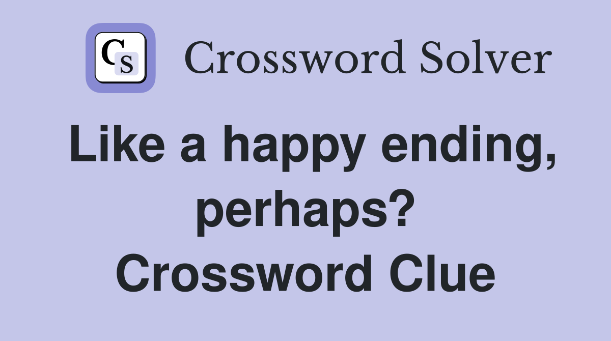 Like a happy ending, perhaps? Crossword Clue