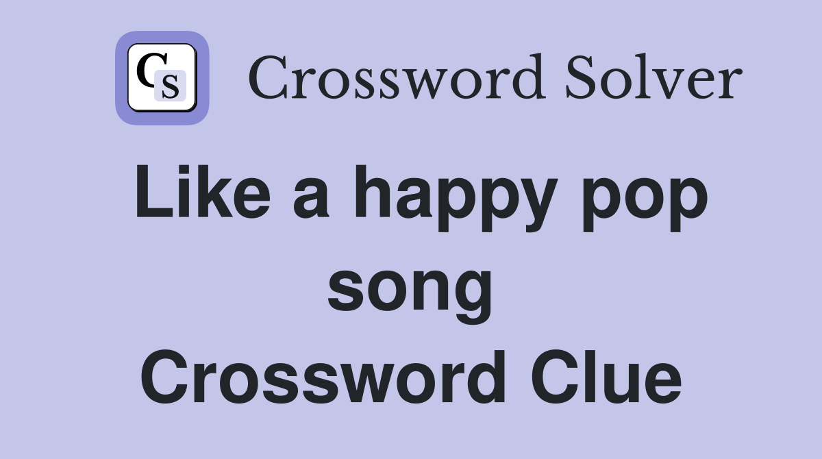 Like a happy pop song Crossword Clue