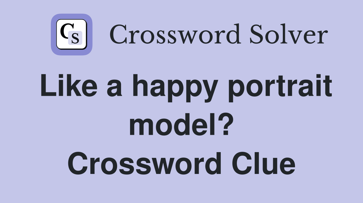 Like a happy portrait model? Crossword Clue