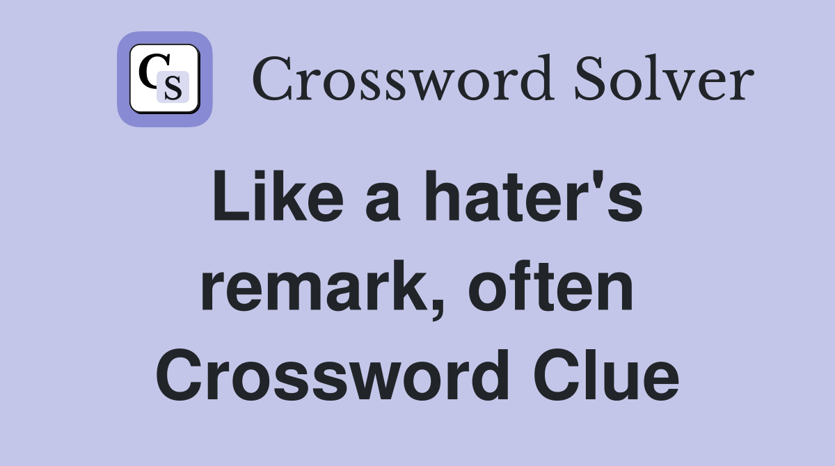Like a hater's remark, often Crossword Clue