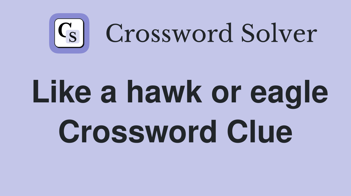Like a hawk or eagle Crossword Clue