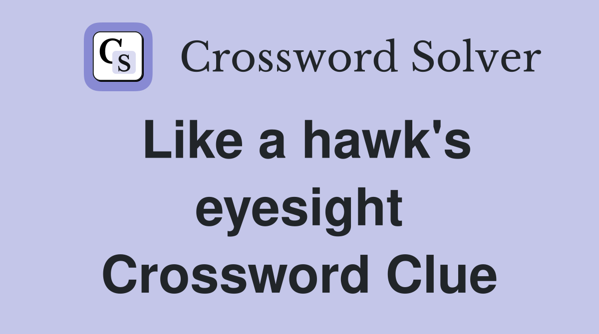 Like a hawk's eyesight Crossword Clue