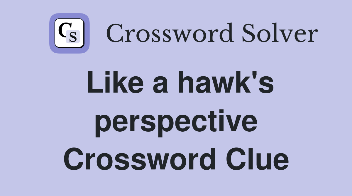 Like a hawk #39 s perspective Crossword Clue Answers Crossword Solver