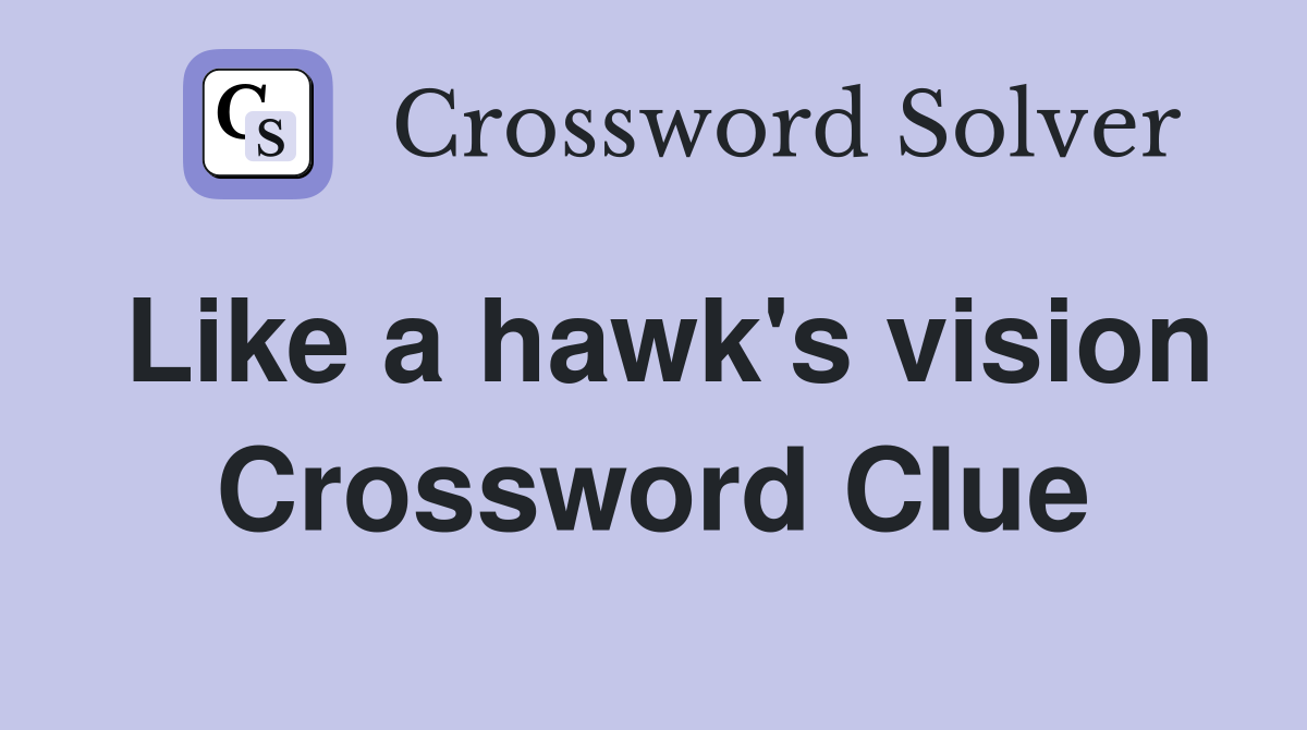 Like a hawk's vision Crossword Clue