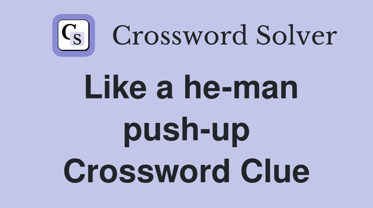 Like a he-man push-up Crossword Clue