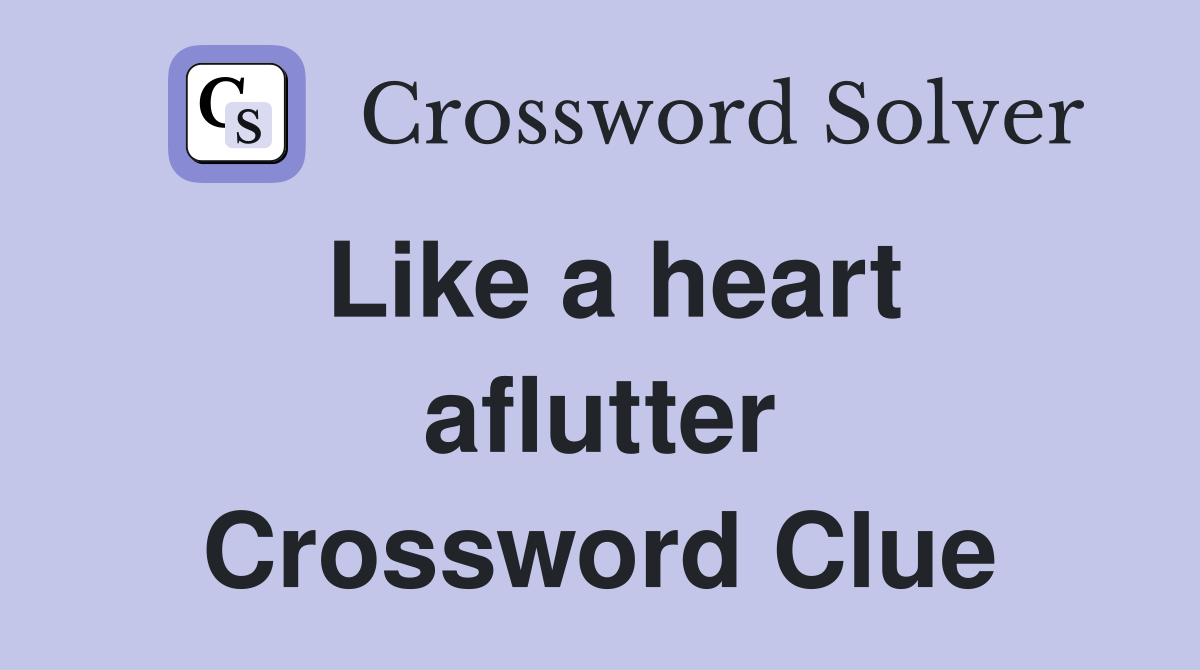 Like a heart aflutter Crossword Clue