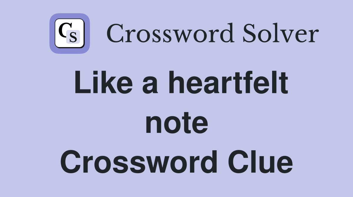 Like a heartfelt note Crossword Clue