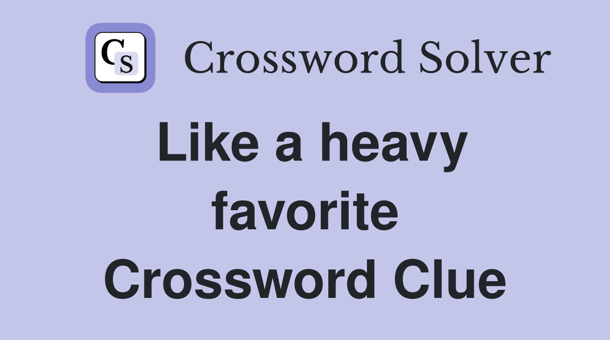 Like a heavy favorite Crossword Clue