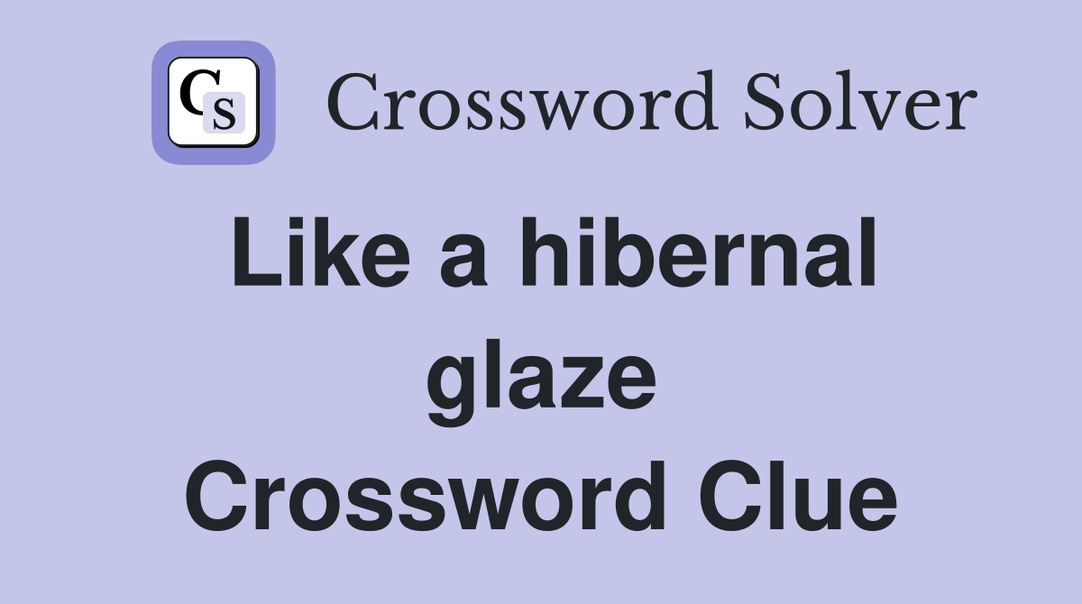Like a hibernal glaze Crossword Clue