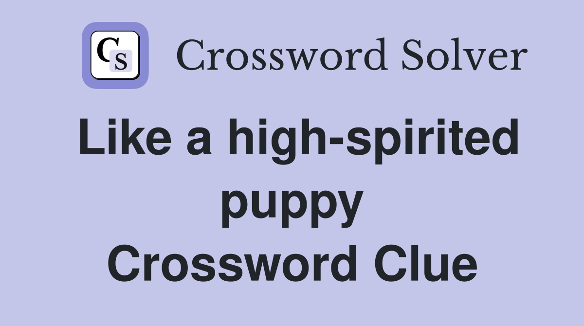 Like a high-spirited puppy Crossword Clue