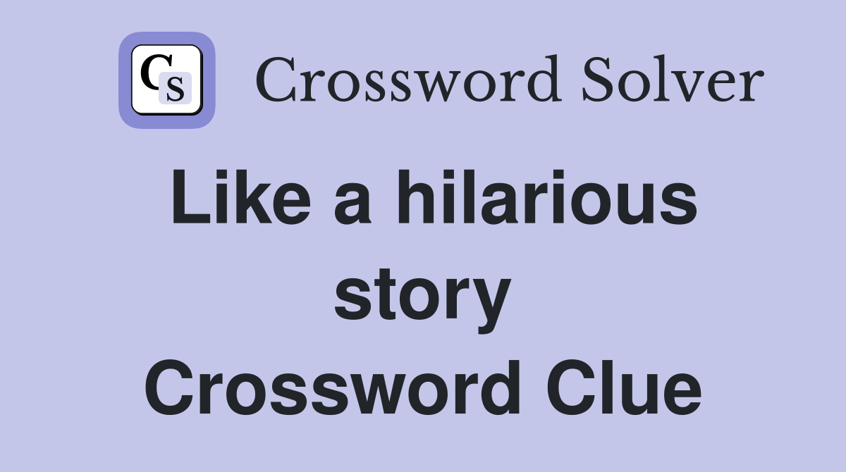 Like a hilarious story Crossword Clue