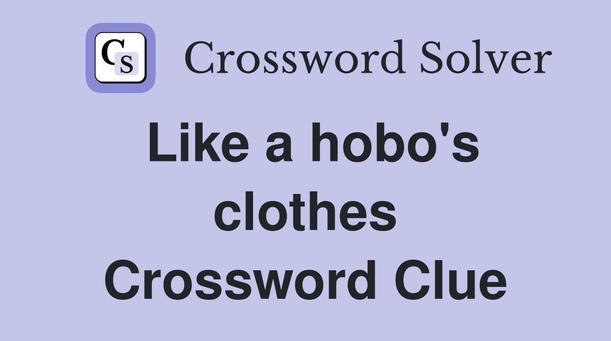 Like a hobo's clothes Crossword Clue