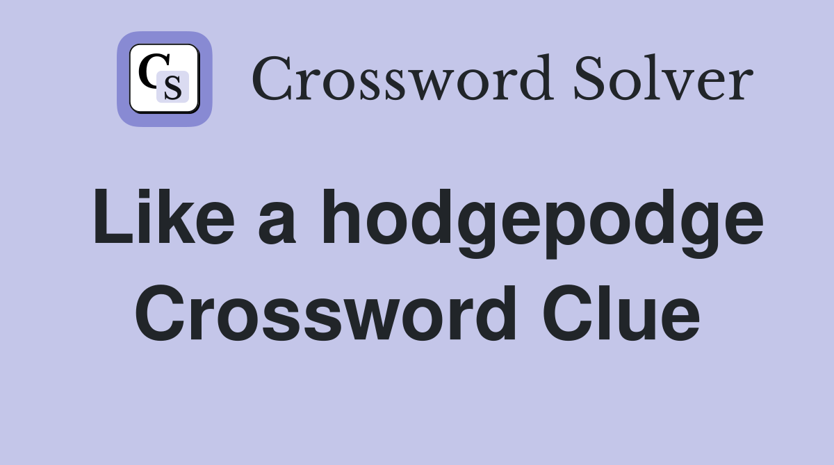 Like a hodgepodge Crossword Clue