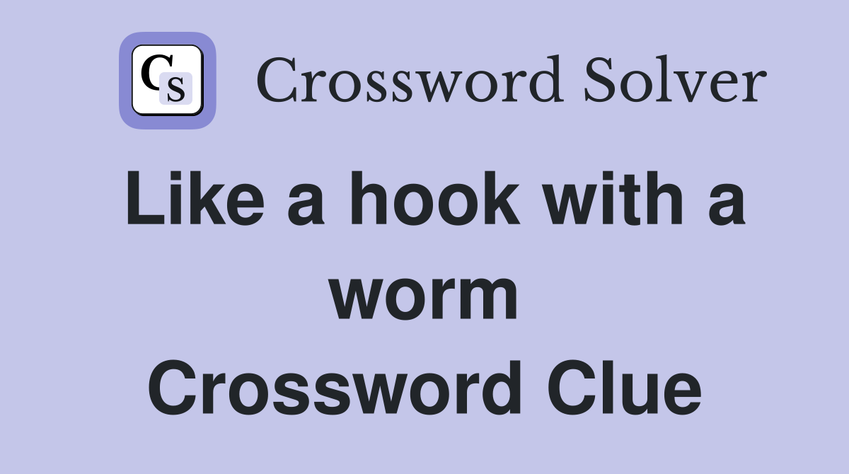 Like a hook with a worm Crossword Clue