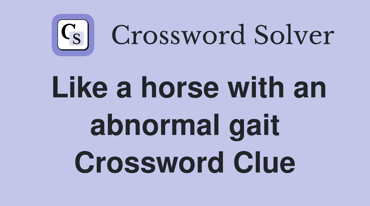 Like a horse with an abnormal gait Crossword Clue