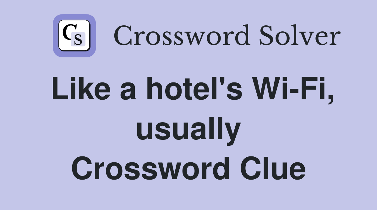 Like a hotel's Wi-Fi, usually Crossword Clue