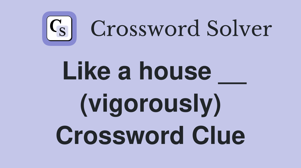 Like a house __ (vigorously) Crossword Clue