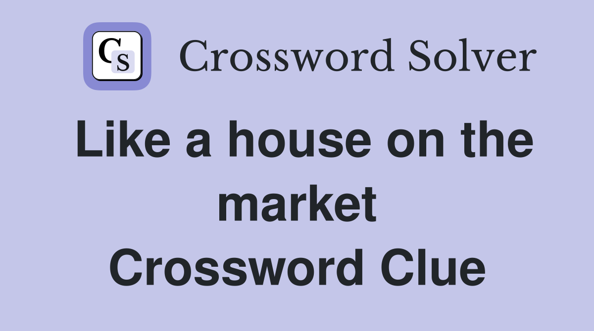 Like a house on the market Crossword Clue