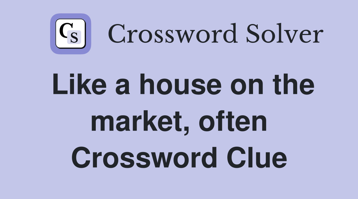 Like a house on the market, often Crossword Clue