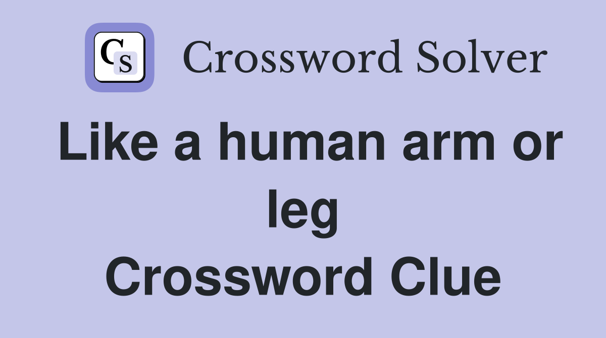 Like a human arm or leg Crossword Clue