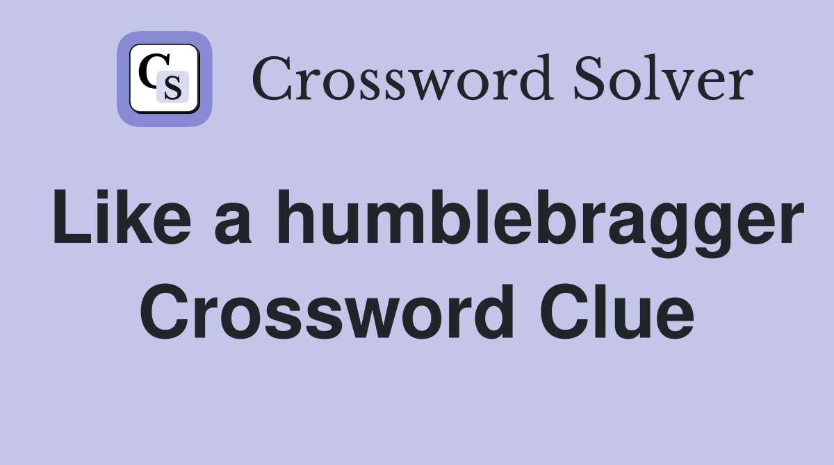 Like a humblebragger Crossword Clue