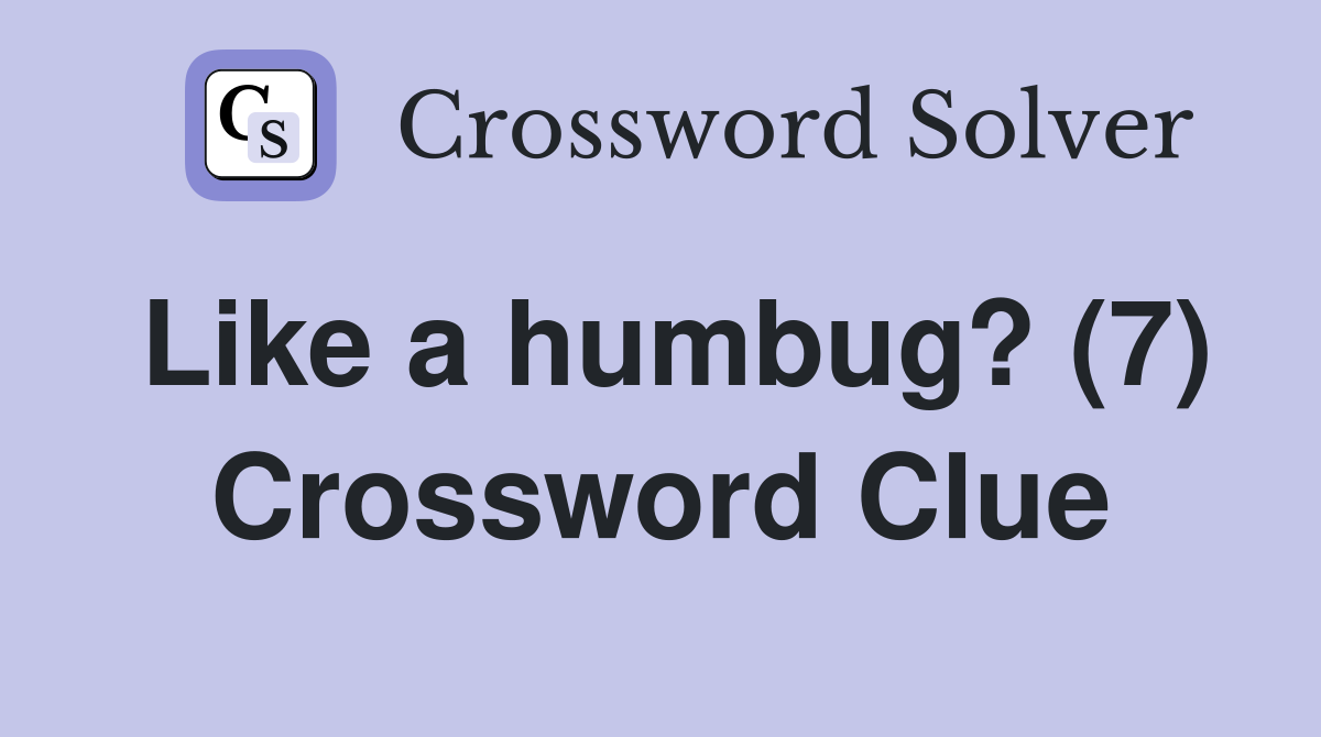 Like a humbug? (7) Crossword Clue