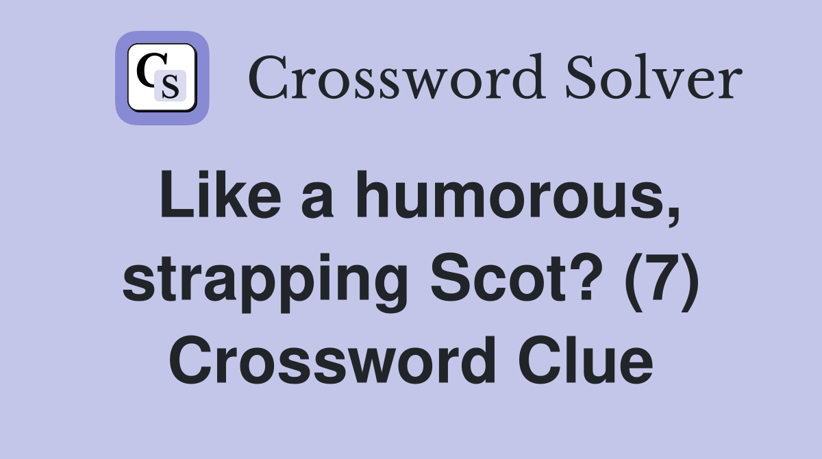 Like a humorous, strapping Scot? (7) Crossword Clue