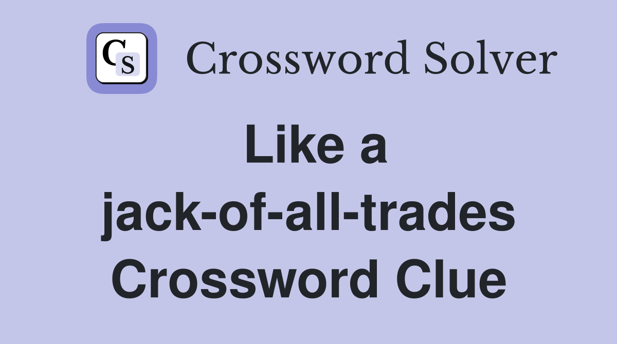 Like a jack-of-all-trades Crossword Clue