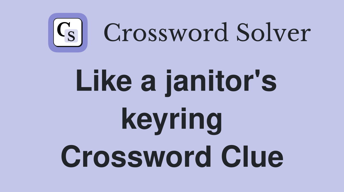 Like a janitor's keyring Crossword Clue