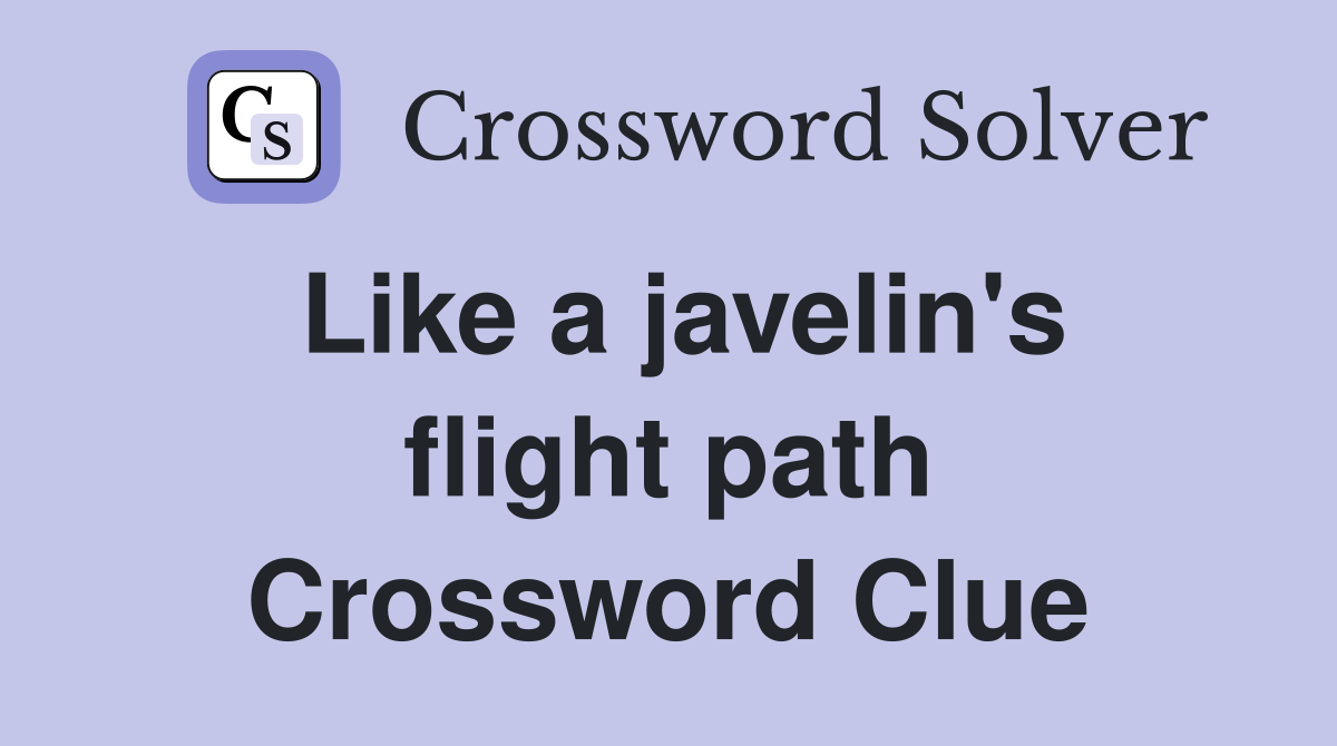 Like a javelin's flight path Crossword Clue