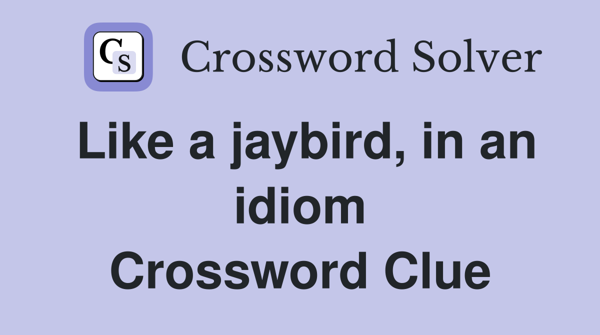 Like a jaybird, in an idiom Crossword Clue