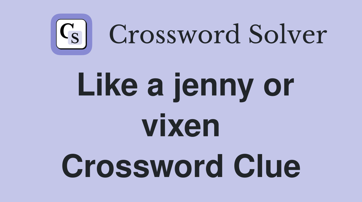 Like a jenny or vixen Crossword Clue