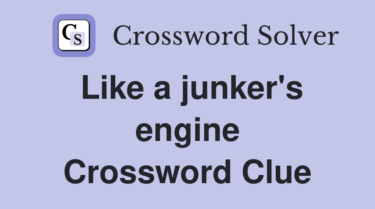 Like a junker's engine Crossword Clue