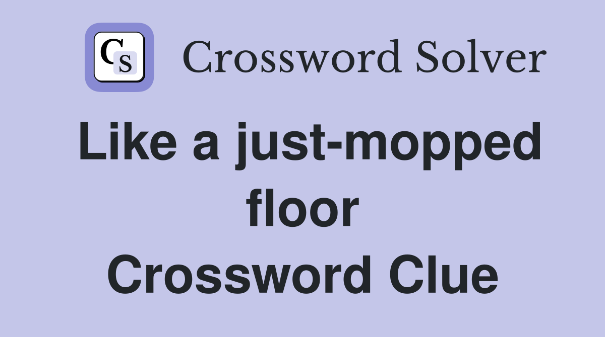 Like a just-mopped floor Crossword Clue