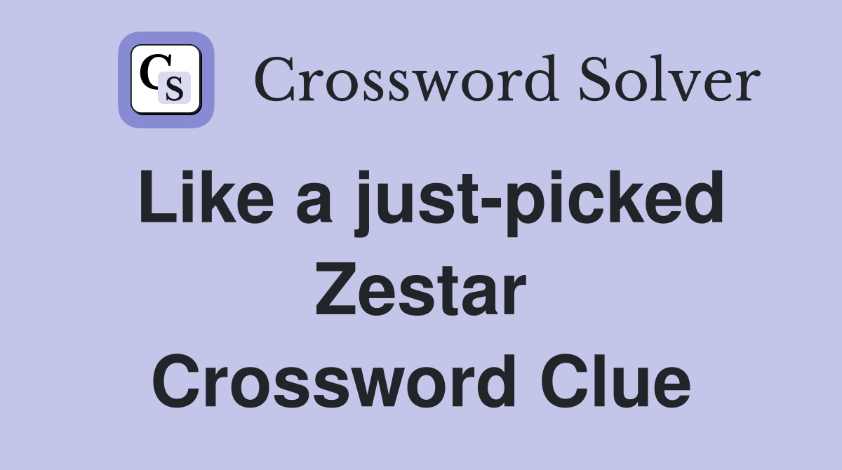 Like a just-picked Zestar Crossword Clue