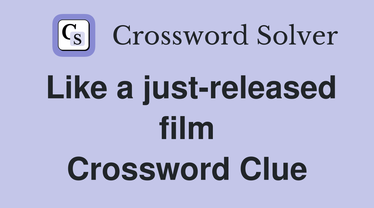 Like a just-released film Crossword Clue