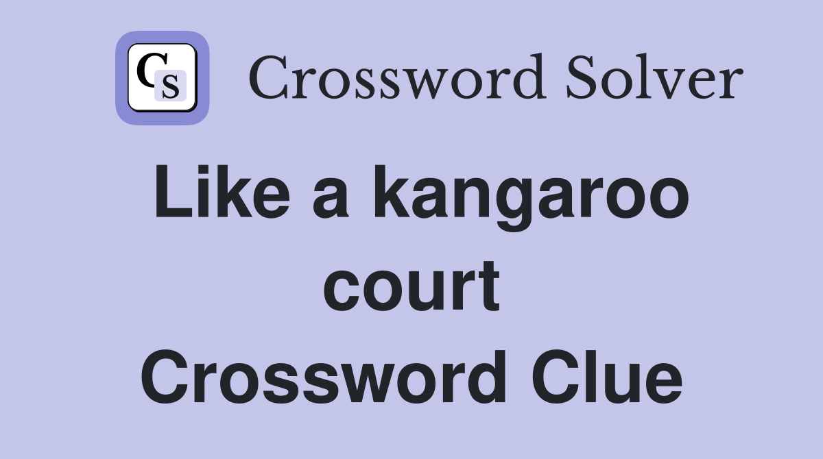 Like a kangaroo court Crossword Clue