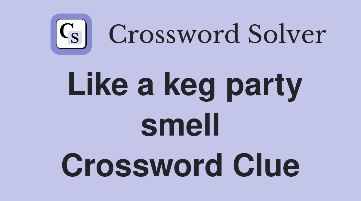 Like a keg party smell Crossword Clue