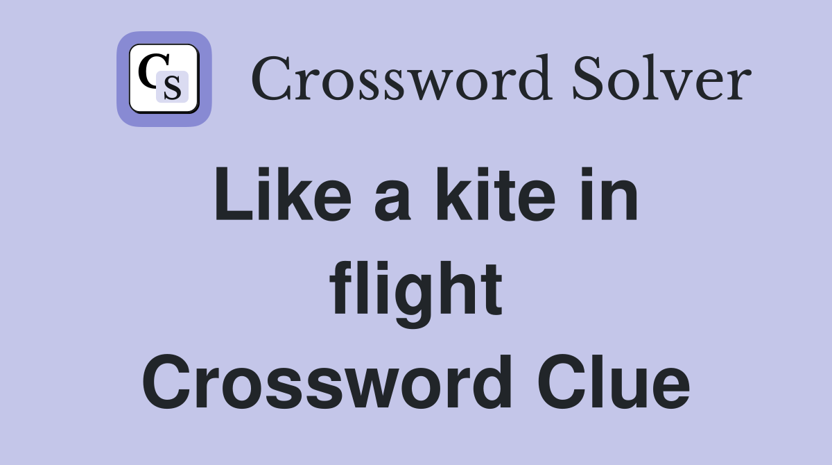 Like a kite in flight Crossword Clue