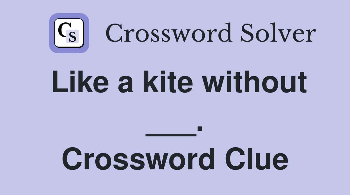 Like a kite without ___. Crossword Clue