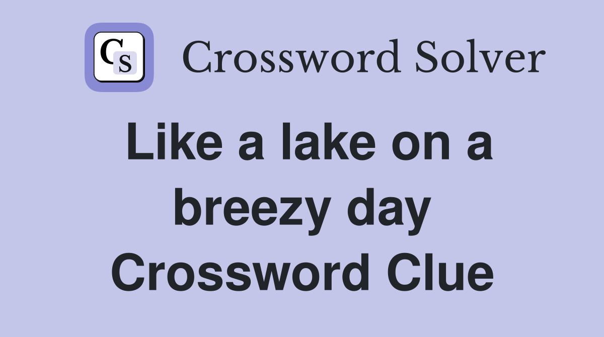Like a lake on a breezy day Crossword Clue