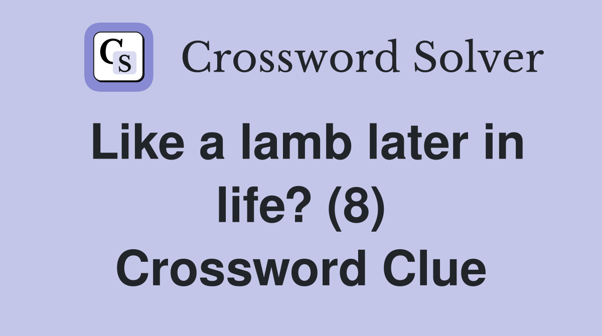 Like a lamb later in life? (8) Crossword Clue