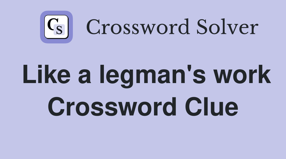 Like a legman's work Crossword Clue