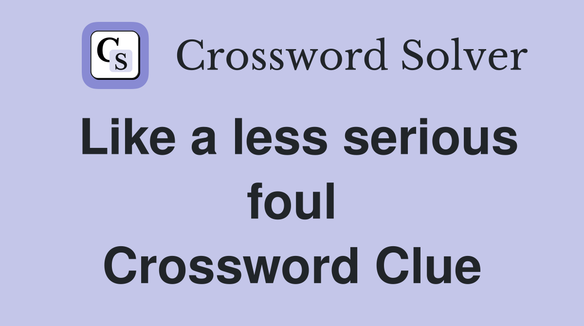 Like a less serious foul Crossword Clue